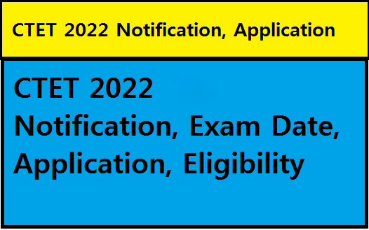 CTET 2022 Notification, Exam Date, Application, Eligibility