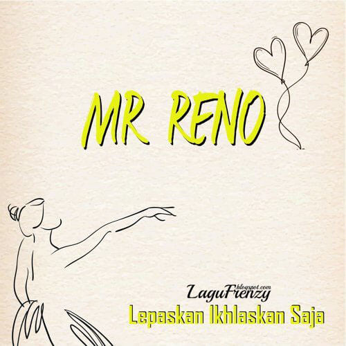 Download Lagu Mr. RENO - Lepaskan Ikhlaskan Saja