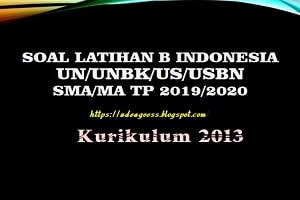 Soal Latihan  B INDONESIA UN/UNBK/US/USBN SMA/MA Beserta Kunci Jawaban