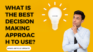 What is the best decision making approach to use?