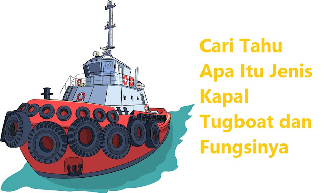 Jenis Kapal Tugboat dan Fungsinya