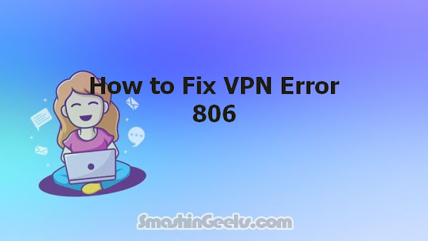 How to Fix VPN Error 806
