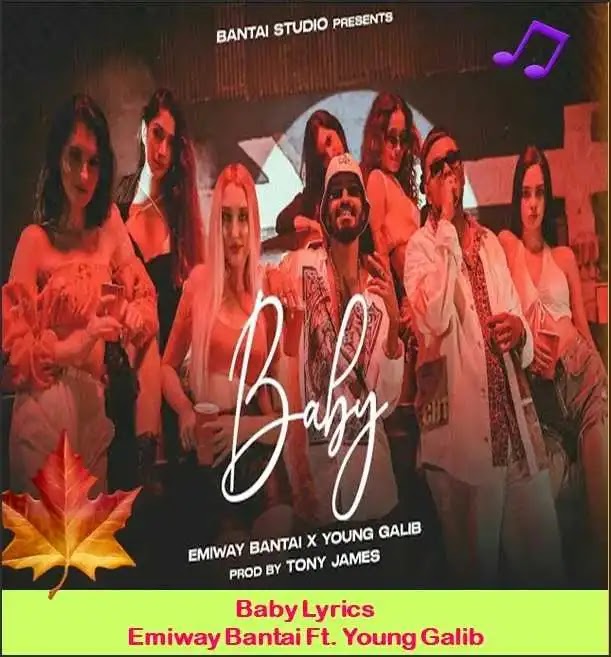 Baby Lyrics sung & written by Emiway Bantai and Young Galib is the Brand New Hindi Song featuring Young Galib and Music produced by Tony James popular