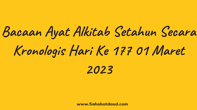 Bacaan Ayat Alkitab Harian Secara Kronologis Hari Ke 177; 01 Maret  2023