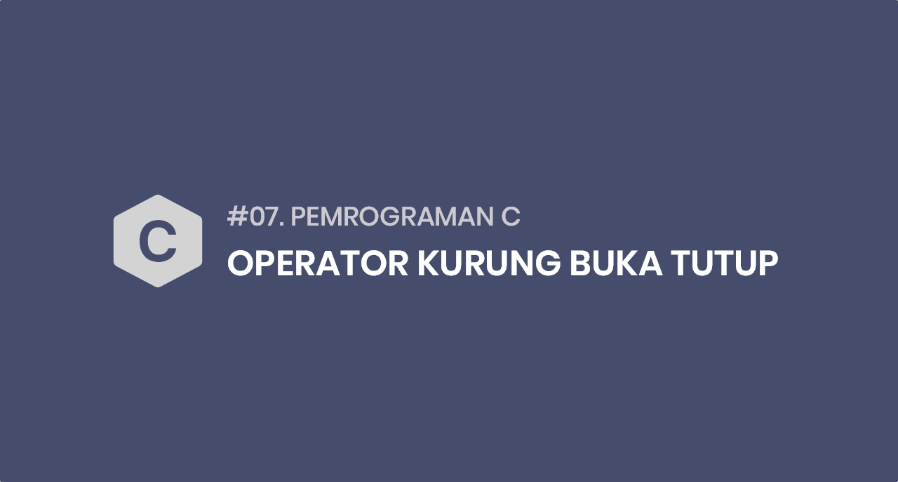 Tutorial Pemrograman C #07 Operator Kurung Buka Tutup