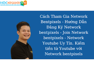 Cách Tham Gia Network Bentpixels - Hướng Dẫn Đăng Ký Network bentpixels - Join Network bentpixels - Network Youtube Uy Tín. Kiếm tiền từ Youtube với Network bentpixels