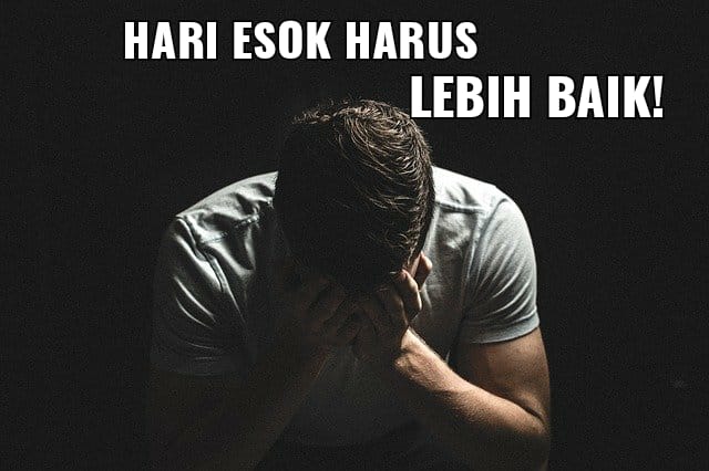 Tips Agar Hari Esok Jadi Hari yang Lebih Baik, hari esok lebih baik, hari ini lebih baik dari hari esok, hari ini harus lebih baik dari hari esok, tips agar hari esok menjadi hari yang lebih baik.