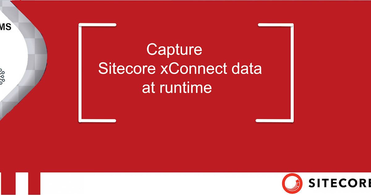Capture Sitecore XConnect Data At Runtime
