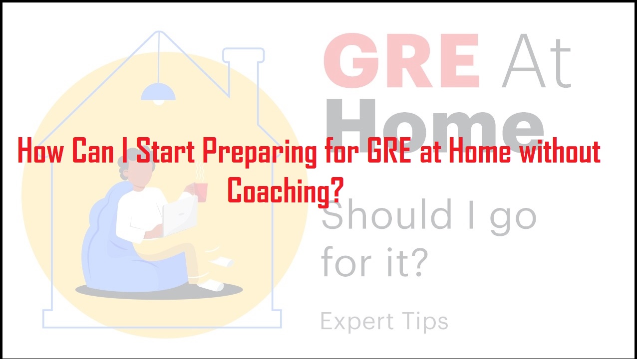 How Can I Start Preparing for GRE at Home without Coaching?