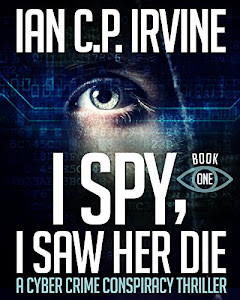 I spy, I Saw Her Die (BOOK ONE): a gripping, page-turning cyber crime murder mystery conspiracy thriller. (English Edition)