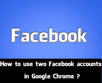 How to use two Facebook accounts in google chrome