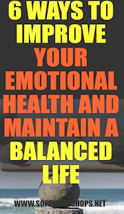 6 Ways to Improve Your Emotional Health And Maintain A Balanced Life