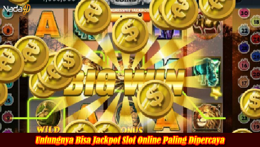 Untungnya Bisa Jackpot Slot Online Paling Dipercaya