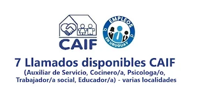 7 Llamados disponibles CAIF -(Auxiliar de Servicio, Cocinero/a, Psicologa/o, Trabajador/a social, Educador/a) - varias localidades