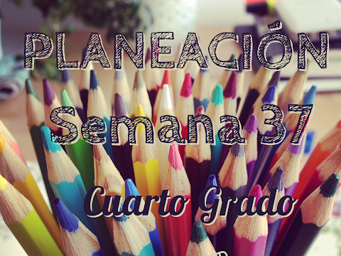 PLANEACION DIDACTICA SEMANA 37 CUARTO GRADO 