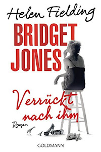 Bridget Jones - Verrückt nach ihm: Die Bridget-Jones-Serie 4 - Roman