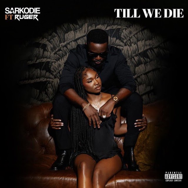 LYRICS: Sarkodie – Till We Die Ft. Ruger. 