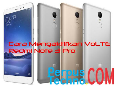 Cara Mengaktifkan VoLTE Xiaomi Redmi Note 3 Pro Tanpa PC