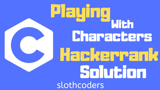 Playing With Characters in C - Hacker Rank Solution