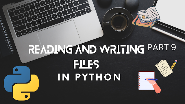 Reading and Writing Files in Python Programming - Part 9