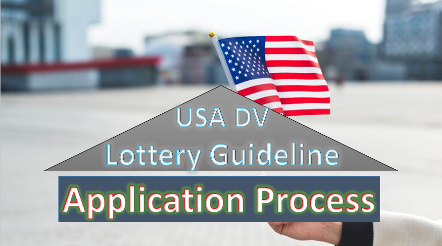 DV Lottery Application Process : A Complete Guideline
