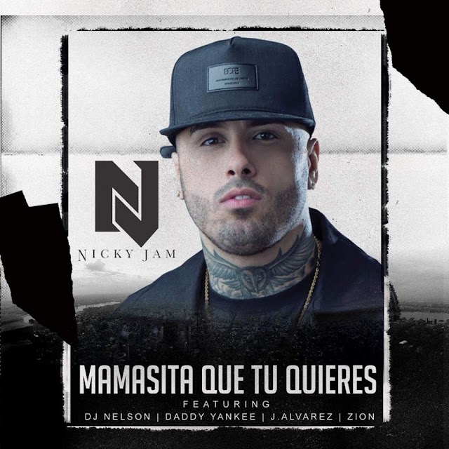 Nicky Jam Ft. Daddy Yankee, Zion, J Alvarez & DJ Nelson – Mamasita Que Tu Quieres