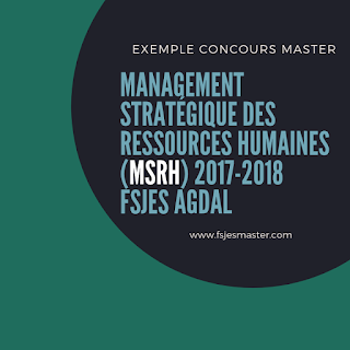 Exemple Concours Master Management Stratégique des Ressources Humaines (MSRH) 2017-2018 - Fsjes Agdal