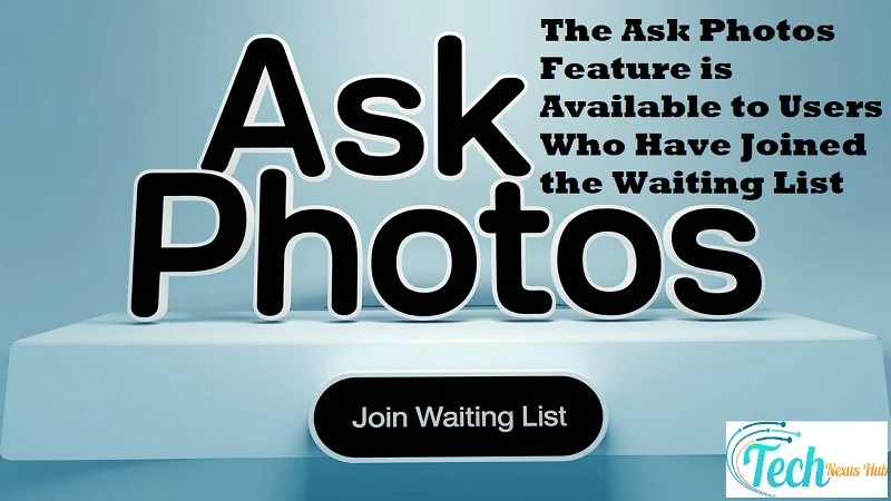 The "Ask Photos" Feature is Available to Users Who Have Joined the Waiting List