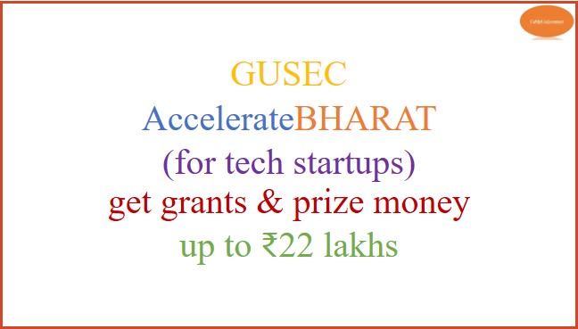 GUSEC AccelerateBHARAT  (for tech startups) get grants & prize money  up to ₹22 lakhs