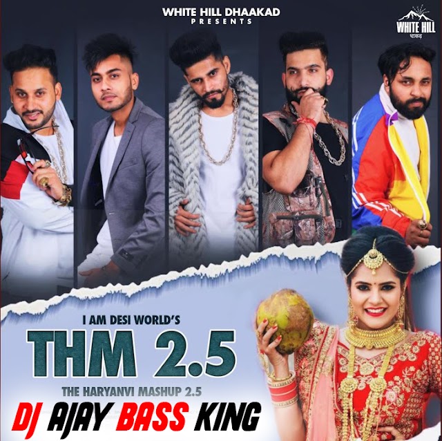 The Haryanvi Mashup 2.5 (THM 2.5) New Haryanvi DJ Song 2021 (Hard Bass full Dance Remix ) Dj Ajay Nanpara Mp3