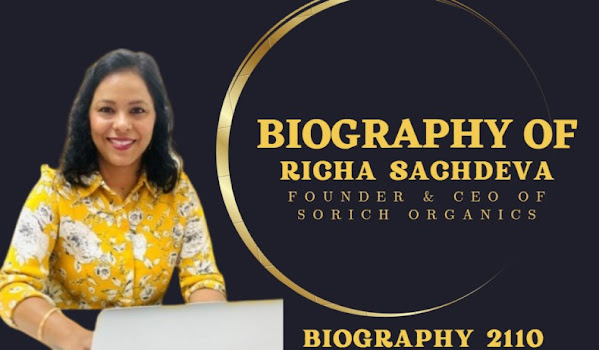 Biography of Richa Sachdeva: Founder & CEO of Sorich Organics- Entrepreneur/age/net worth/investor/startup/healthy teas for her cancer-stricken mother