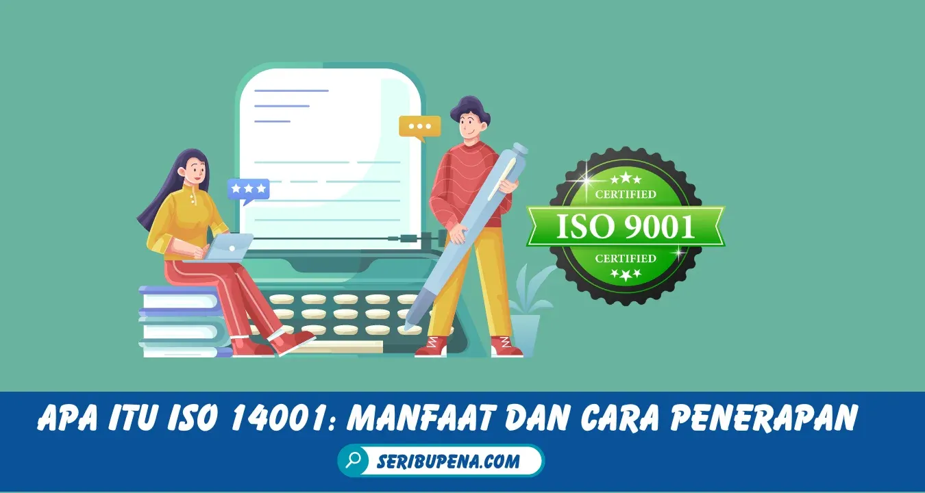Apa itu ISO 14001? Berikut ini Manfaat dan Cara Penerapan