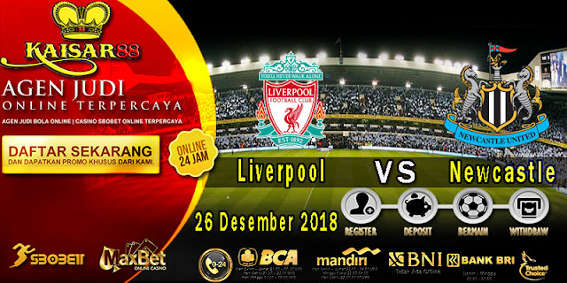 PREDIKSI BOLA JITU KAISAR88 ANTARA LIVERPOOL VS NEWCASTLE 26 DESEMBER 2018