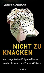 Nicht zu knacken: Von ungelösten Enigma-Codes zu den Briefen des Zodiac-Killers