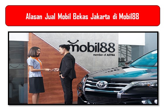Alasan Jual Mobil Bekas Jakarta di Mobil88