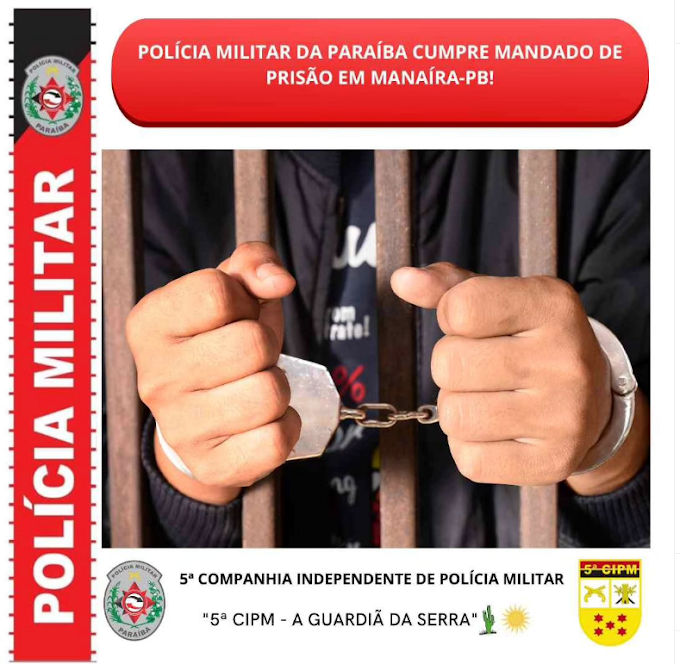 POLÍCIA MILITAR DA PARAÍBA CUMPRE MANDADO DE PRISÃO EM MANAÍRA-PB