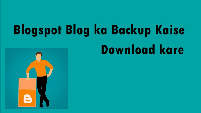 Blogspot Blog me content ka backup kaise Download kare