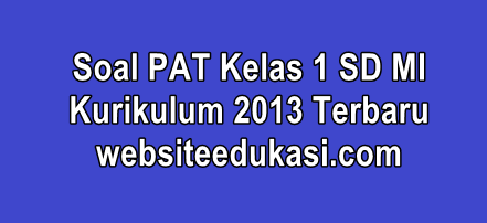 Soal Pat Kelas 1 Kurikulum 2013 Tahun 2021 Lengkap