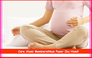 Cara Alami Membersihkan Pusar Ibu Hamil 