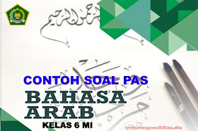 Soal PAS Bahasa Arab Kelas 6 MI Semester 1 Sesuai KMA 183 Tahun Ajaran 2022/2023