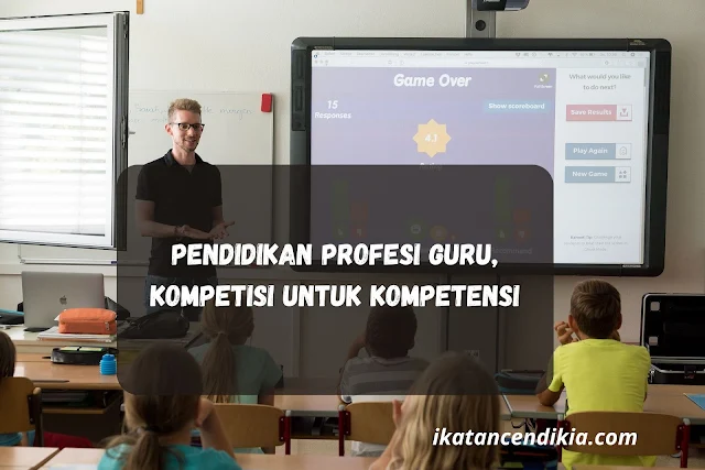 Pendidikan Profesi Guru, Kompetisi Untuk Kompetensi