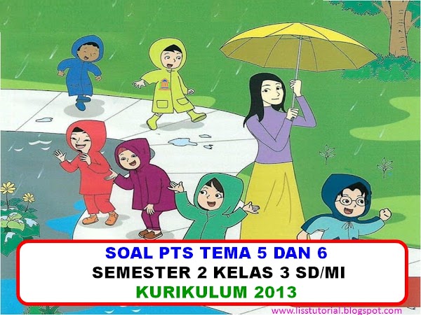 Contoh Soal PTS/UTS Tema 5 Dan 6 Kelas 3 SD/MI Semester 2 Kurikulum 2013