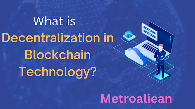 What is Decentralization in Blockchain Technology?