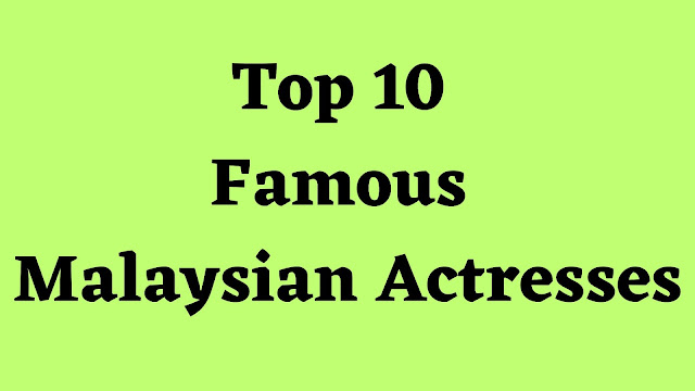 Top 10 Famous Malaysian Actresses - TENT