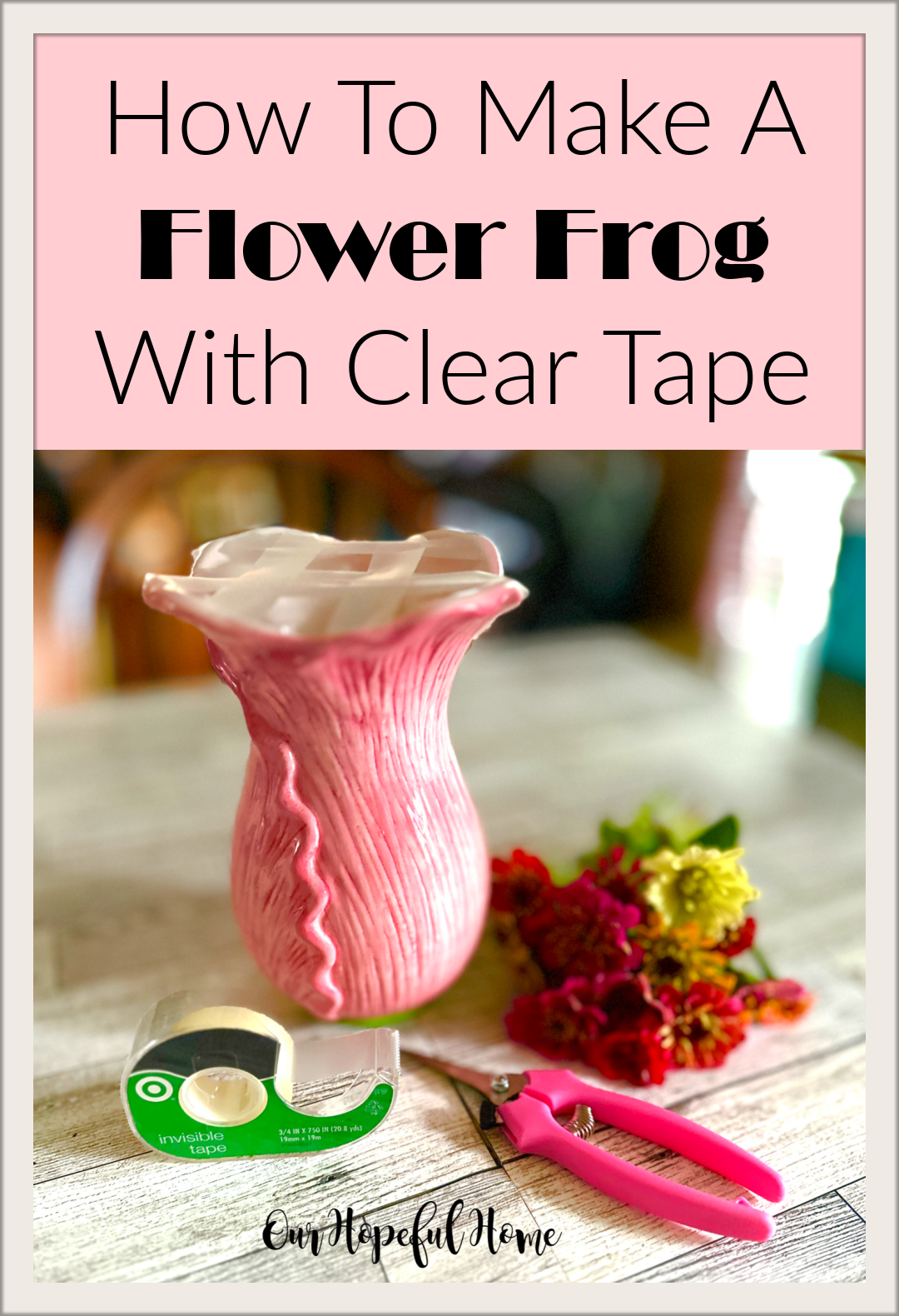 Our Hopeful Home: How To Make A Flower Frog With Clear Tape