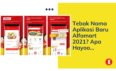 Tebak Nama Aplikasi Baru Alfamart 2021? Apa Hayoo