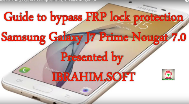 Guide To Bypass Remove Google Account Protection Frp Samsung Galaxy J7 Prime