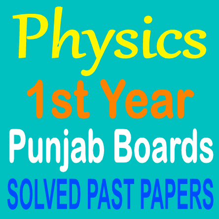 Physics First Year Punjab Board Lahore, Sargoda, Multan Boards Old Papers