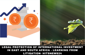 Legal protection of international investment in East and South Africa - learning from litigation- Hitsnews24