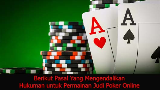 Berikut Pasal Yang Mengendalikan Hukuman untuk Permainan Judi Poker Online